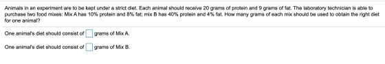 Animals in an experiment are to be kept under a strict diet. Each animal should receive 20 grams of protein and 9 grams of fa