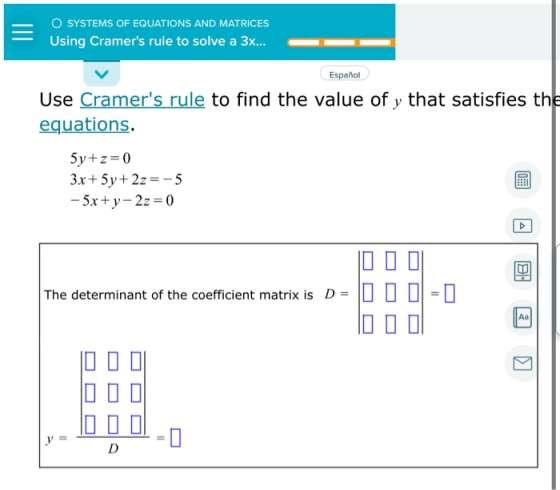 O SYSTEMS OF EQUATIONS AND MATRICES Using Cramers rule to solve a 3x... Español Use Cramers rule to find the value of y tha