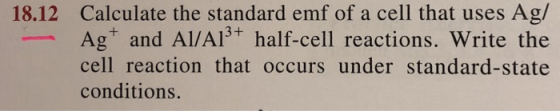 Calculate the standard emf of a cell that uses Ag/ Ag and Al/A13+ half-cell reactions. Write the cell reaction that occurs un