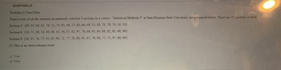 QUESTION 23 Problem 5) True False Final scores of all the students in randomly selected 3 sections in a course, Statistical