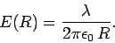 \begin{displaymath} E(R) = \frac{\lambda}{2\pi\epsilon_0\,R}. \end{displaymath}