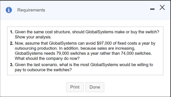 i x Requirements - 1. Given the same cost structure, should GlobalSystems make or buy the switch? Show your analysis. 2. Now,