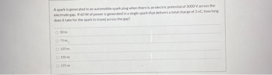 A spark is generated in an automobile spark plug when there is an electric potential of 3000 V across the electrode gap. If 6
