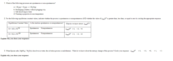 1. Which of the following processes are spontaneous or non-spontaneous? a. 2 H2(g) + O2(g) → 2 H 0(2) b. Recharging a battery