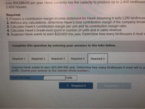 total $14,688.00 per year. Hawk currently has the capacity to produce up to 2,400 birdhouse 2,400 houses. Required: 1. Prepar