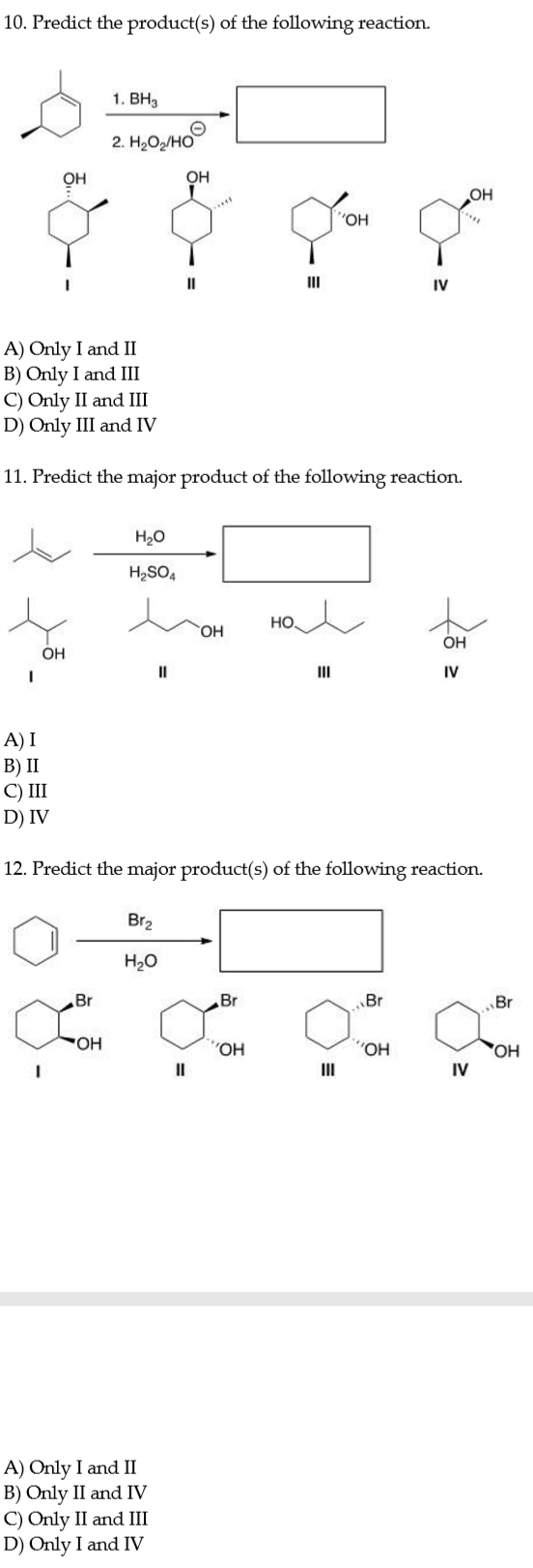 10. Predict the product(s) of the following reaction. 1. BH, 2. HOZ/HO A) Only I and II B) Only I and III C) Only II and III