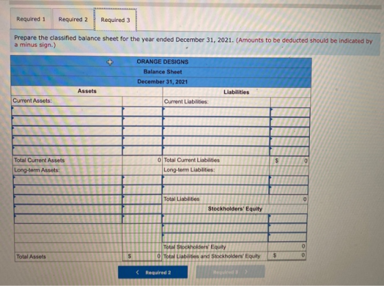 Required 1 Required 2 Required 3 Prepare the classified balance sheet for the year ended December 31, 2021. (Amounts to be de