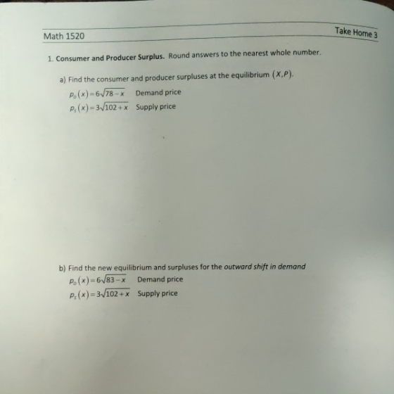 Take Home 3 Math 1520 1. Consumer and Producer Surplus. Round answers to the nearest whole number. a) Find the consumer and p