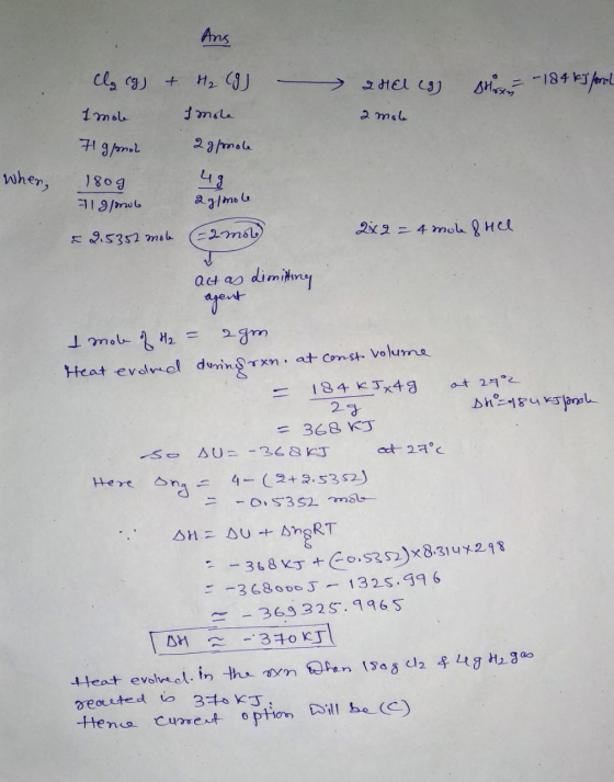 Ans clo cg) + H₂ CJ surser - 184 kJ fond SHEl eg 2 male 1 mole f mole 71 g pool 2 g/mole when, 4g 180g 1 g/mol 2g/mole (22m61