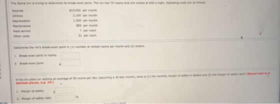 The Soma Inn is trying to determine its break-even point. The inn has 75 rooms that are rented at $56 a night. Operating cost