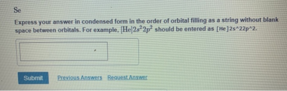 Se Express your answer in condensed form in the order of orbital filling as a string without blank space between orbitals. Fo
