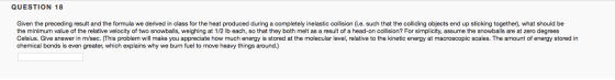 QUESTION 18 Given the preceding result and the formula we derived in class for the heat produced during a completely inelasti