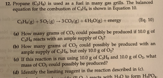 12. Propane (C3H8) is used as a fuel in many gas grills. The balanced equation for the combustion of C3Hg is shown in Equatio