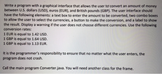 Write a program with a graphical interface that allows the user to convert an amount of money between U.S. dollars (USD), eur