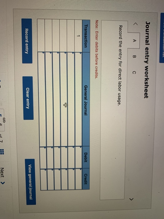 Journal entry worksheet <AB c Record the entry for direct labor usage. Note: Enter debits before credits. Transaction General