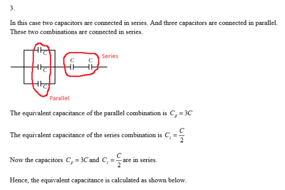 3. In this case two capacitors are connected in series. And three capacitors are connected in parallel. These two combination