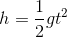h=\frac{1}{2}gt^2