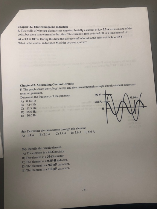 Chapter 22. Electromagnetic Induction 4. Two coils of wire are placed close together. Initially a current of 2.5 A exists in