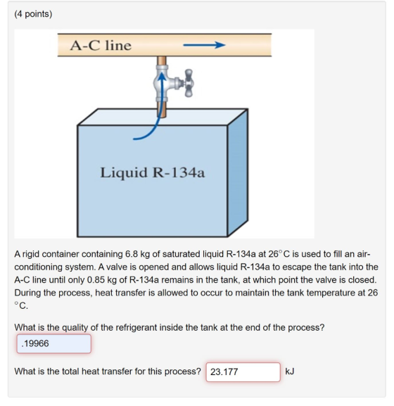 (4 points) A-C line Liquid R-134a A rigid container containing 6.8 kg of saturated liquid R-134a at 26°C is used to fill an a
