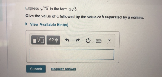 Express 75 in the form avī. Give the value of a followed by the value of b separated by a comma. View Available Hint(s) IVO A