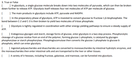 3. True or False [ ] In glycolysis, a single glucose molecule breaks down into two molecules of pyruvate, which can then be b