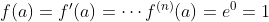 f(a) = f(a) = ... f(n)(a) = e = 1
