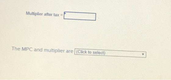 Multiplier after tax = The MPC and multiplier are (Click to select)