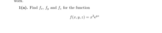 work. 1(a). Find fa, fy and fx for the function f(x, y, z) = xpez