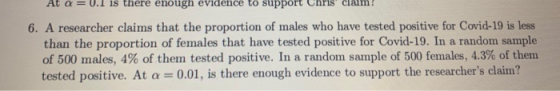 At a=0. is there enough evidence to support 6. A researcher claims that the proportion of males who have tested positive for