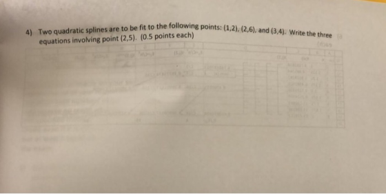 to be fit to the following points: (1,2), (2,6), and (3,4). Write the three (t), and (3 equations involving point (2,5). (0.5