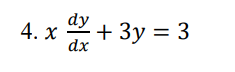 4. x dy dx + 3y = 3