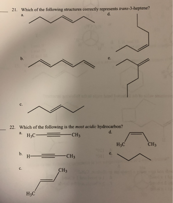 21. Which of the following structures correctly represents trans-3-heptene? a. HzC- 22. Which of the following is the most ac