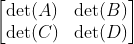 \begin{bmatrix} \det(A) & \det(B)\\ \det(C) & \det(D) \end{bmatrix}