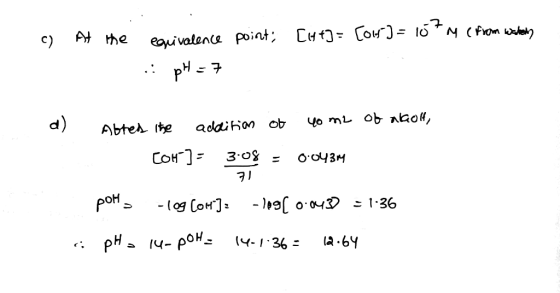 c) At the point; [41]= [oi] = 10tm ( from water in equivalence pH=7 40 m2 ob aholt, Afted the addition of COH-] = 3.08 = 0.04