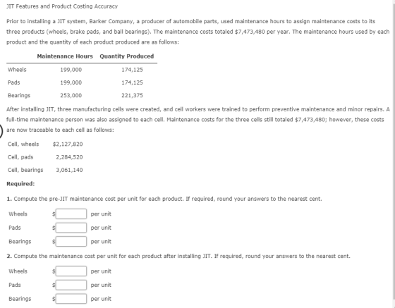 JIT Features and Product Costing Accuracy Prior to installing a JIT system, Barker Company, a producer of automobile parts, u