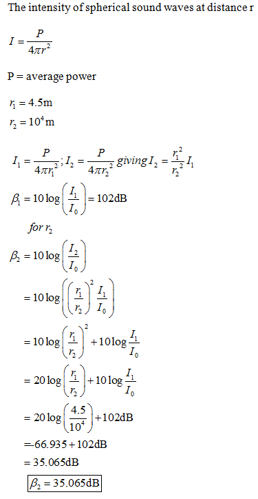 The intensity of spherical sound waves at distancer Paverage power 4.5m r, 104m = 4m,12-47,2 giving 1,--21) 月-10 log |--| =
