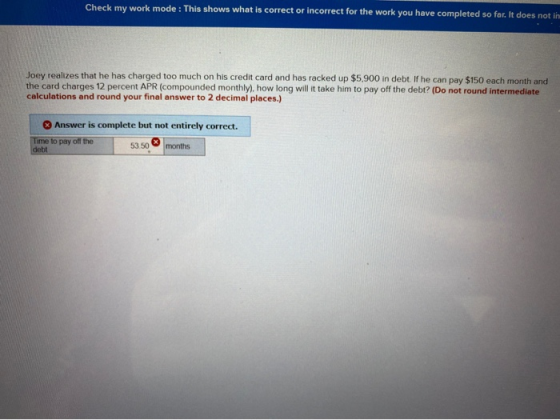 Check my work mode: This shows what is correct or incorrect for the work you have completed so far, it does not Joey realizes