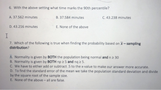 6. With the above setting what time marks the 90th percentile? A. 37.562 minutes B. 37.584 minutes C. 43.238 minutes D. 43.21