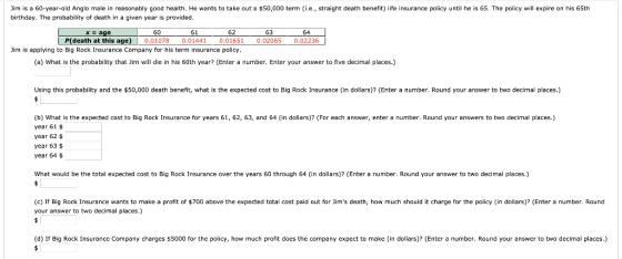 Jim is a 60-year-old Anglo male in reasonably good health. He wants to take out a $50,000 term (i.e., straight death benefit)