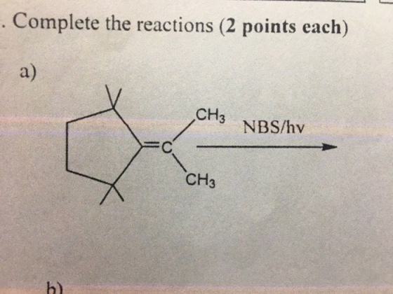 . Complete the reactions (2 points each) a) CH3 NBS/hv CH3 h)