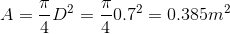A=\frac{\pi }{4}D^{2}=\frac{\pi }{4}0.7^{2}=0.385m^{2}