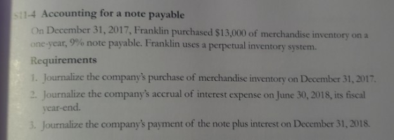 511-4 Accounting for a note payable On December 31, 2017, Franklin purchased $13,000 of merchandise inventory on a one-year,