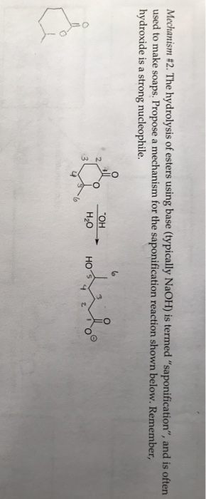 Mechanism #2. The hydrolysis of esters using base (typically NaOH) is termed saponification, and is often used to make soap
