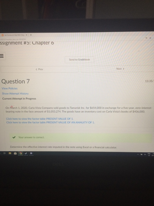 ssignment #5: Chapter 6 Gradebook 13.35/ Question 7 View Policies Show Attempt History Current Attempt in Progress On March 1