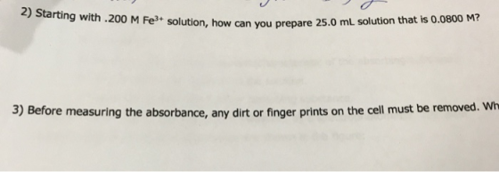 2) Starting with .200 M Fe3+ solution, how can yo Fe solution, how can you prepare 25.0 mL solution that is 0.0800 M? 3) Befo