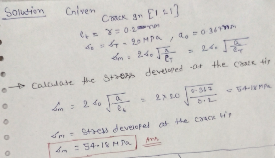 Solution Criven ет Sm= 250 a Crack gn El 21] l= 8 = 0.2oonm To = 87 = 20Mpa, ao = 0.3670m 2 to Ja calculate the stress develo
