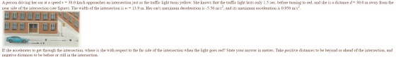 A person driving her car at a speed v= 38.0 km/h approaches an intersection just as the traffic light turns yellow. She knows