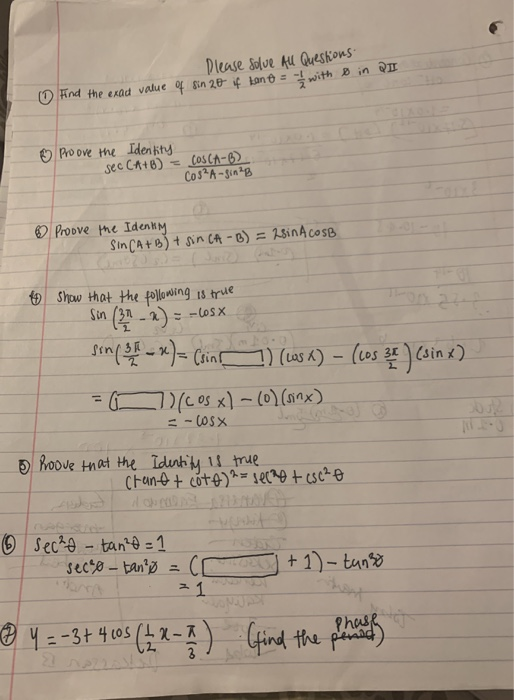 Please Solve All Questions Find the exad value of sin 20 if kant = -1/2 with 8 in QI ♡ Proove the Identity sec CA+B) = COSCA-