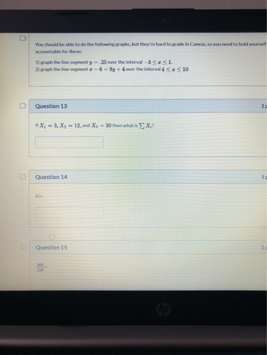 You should be able to do the following graphs, but theyre hard to grade in Canvas, so you need to hold yourself accountable