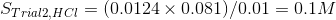 STrial2,HC1 = (0.0124 x 0.081)/0.01 = 0.1M